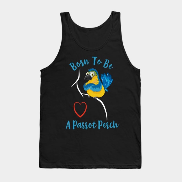 Macaw Born to be a Parrot Perch Tank Top by Einstein Parrot